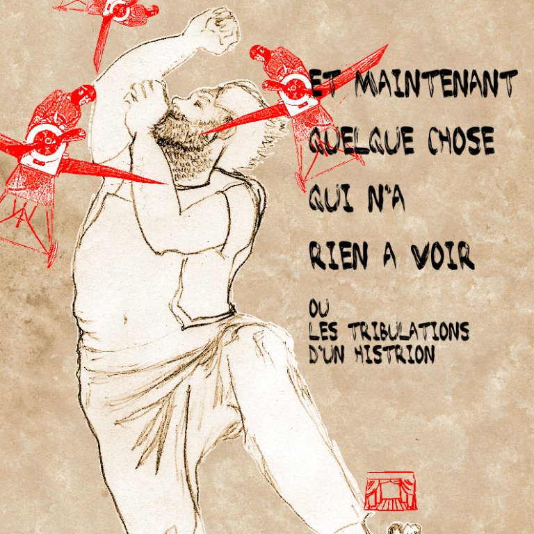 Affiche du spectacle "Et maintenant quelque chose qui n'a rien à voir ou les tribulations d'un histrion"
